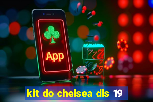 kit do chelsea dls 19